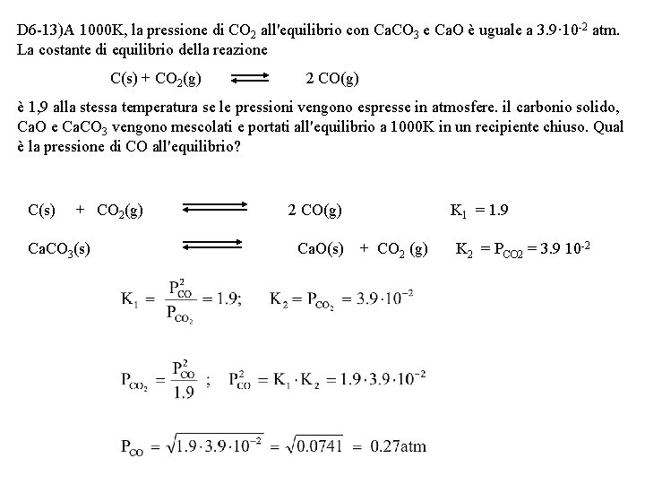 D 6 -13)A 1000 K, la pressione di CO 2 all'equilibrio con Ca. CO