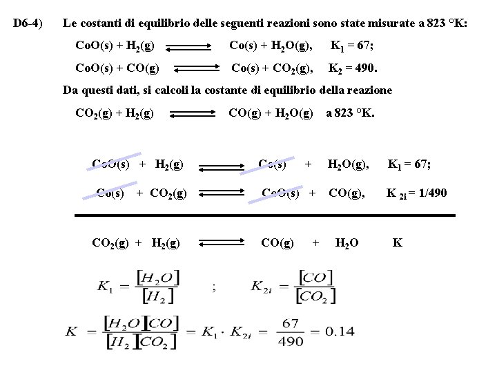 D 6 -4) Le costanti di equilibrio delle seguenti reazioni sono state misurate a