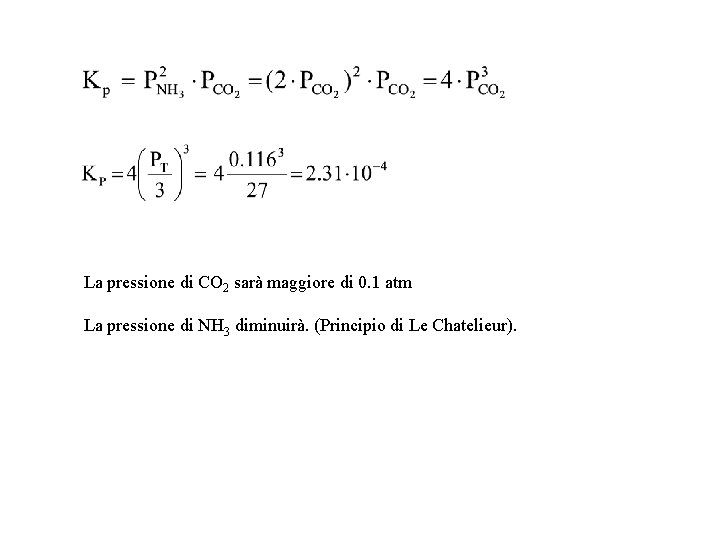 La pressione di CO 2 sarà maggiore di 0. 1 atm La pressione di