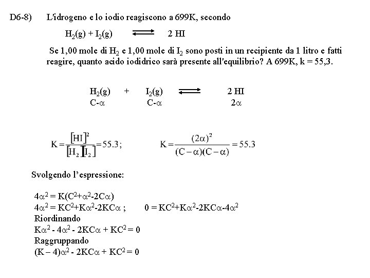 D 6 -8) L'idrogeno e lo iodio reagiscono a 699 K, secondo H 2(g)