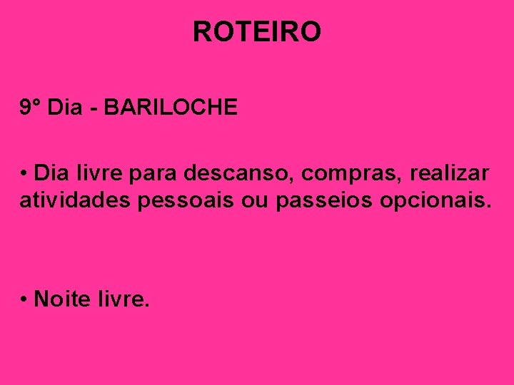 ROTEIRO 9° Dia - BARILOCHE • Dia livre para descanso, compras, realizar atividades pessoais
