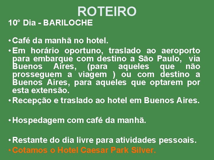 ROTEIRO 10° Dia - BARILOCHE • Café da manhã no hotel. • Em horário