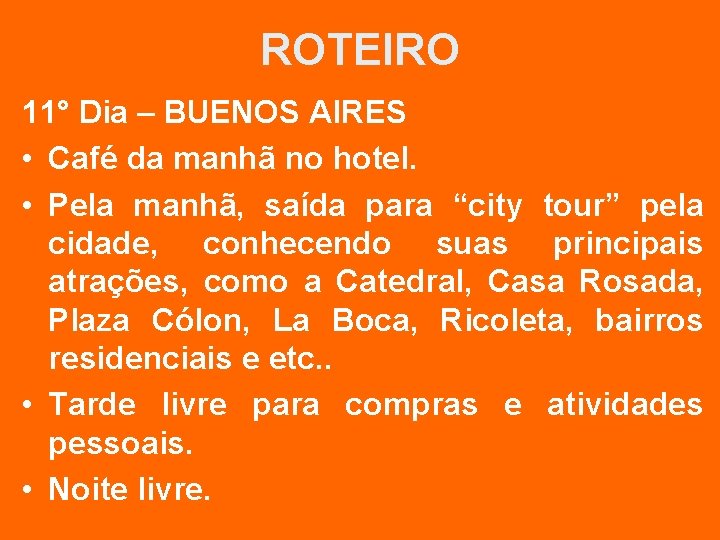 ROTEIRO 11° Dia – BUENOS AIRES • Café da manhã no hotel. • Pela