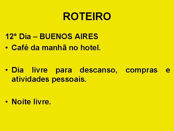 ROTEIRO 12° Dia – BUENOS AIRES • Café da manhã no hotel. • Dia