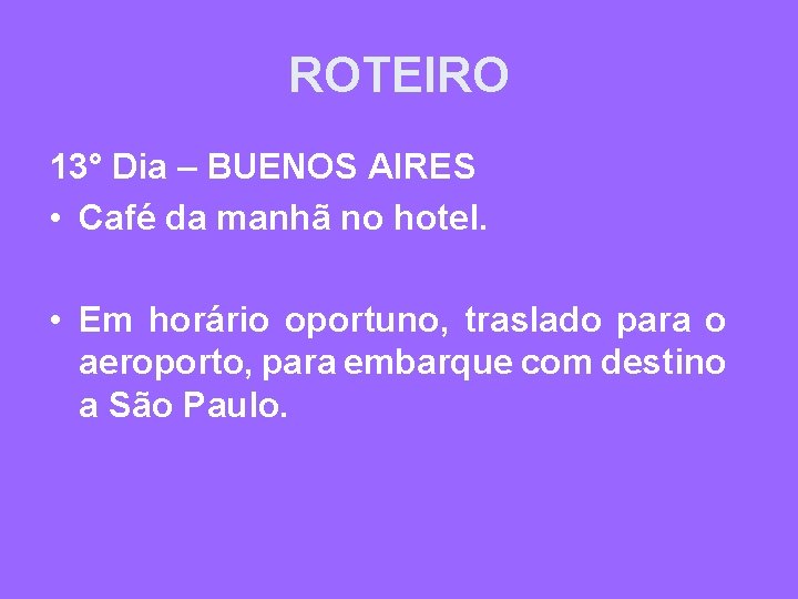 ROTEIRO 13° Dia – BUENOS AIRES • Café da manhã no hotel. • Em