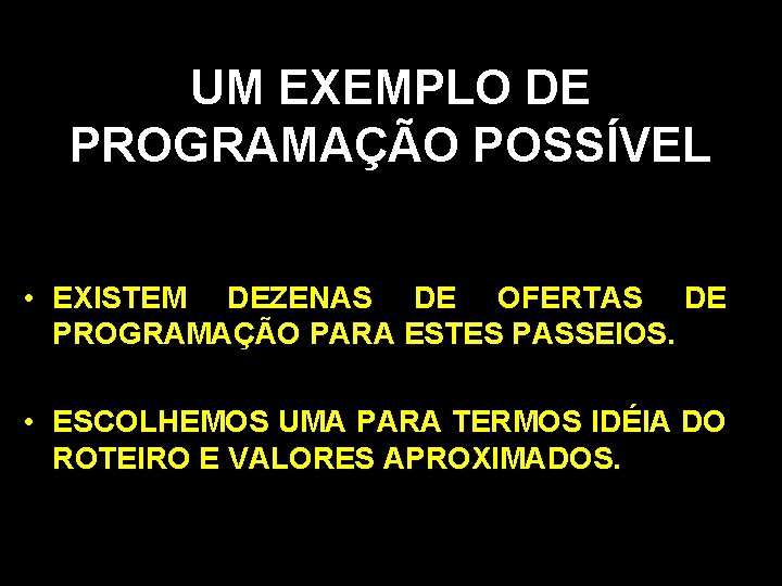 UM EXEMPLO DE PROGRAMAÇÃO POSSÍVEL • EXISTEM DEZENAS DE OFERTAS DE PROGRAMAÇÃO PARA ESTES
