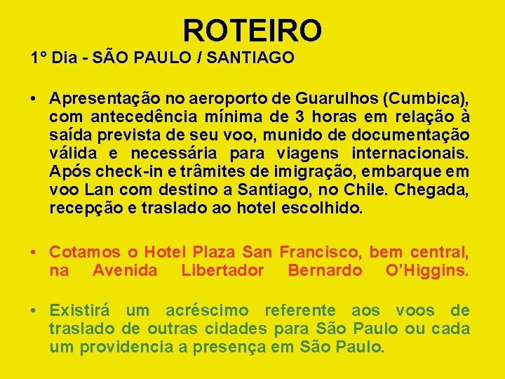 ROTEIRO 1° Dia - SÃO PAULO / SANTIAGO • Apresentação no aeroporto de Guarulhos