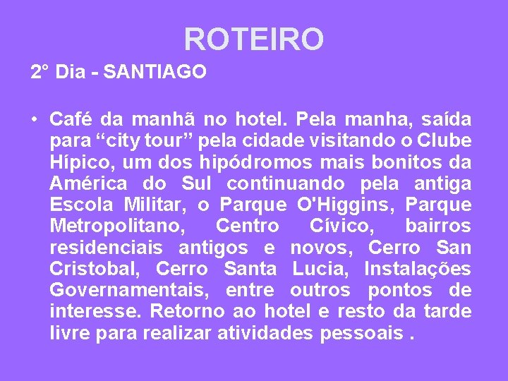 ROTEIRO 2° Dia - SANTIAGO • Café da manhã no hotel. Pela manha, saída