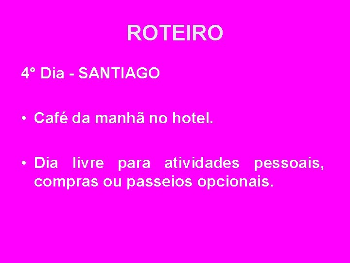 ROTEIRO 4° Dia - SANTIAGO • Café da manhã no hotel. • Dia livre