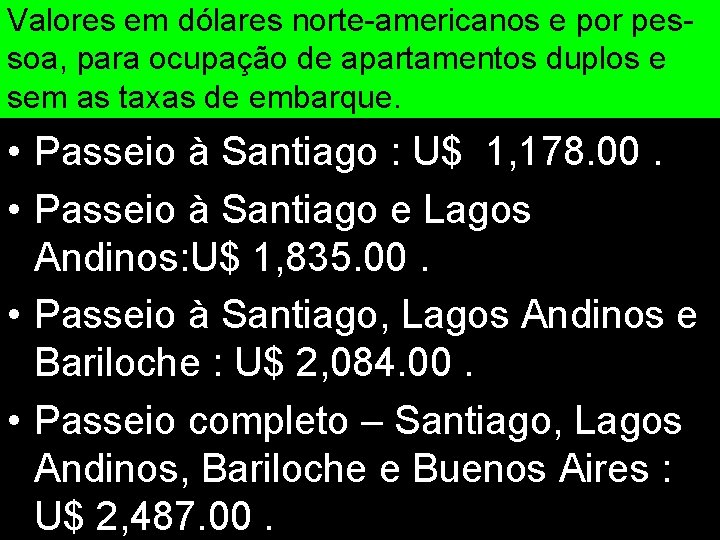 Valores em dólares norte-americanos e por pessoa, para ocupação de apartamentos duplos e sem