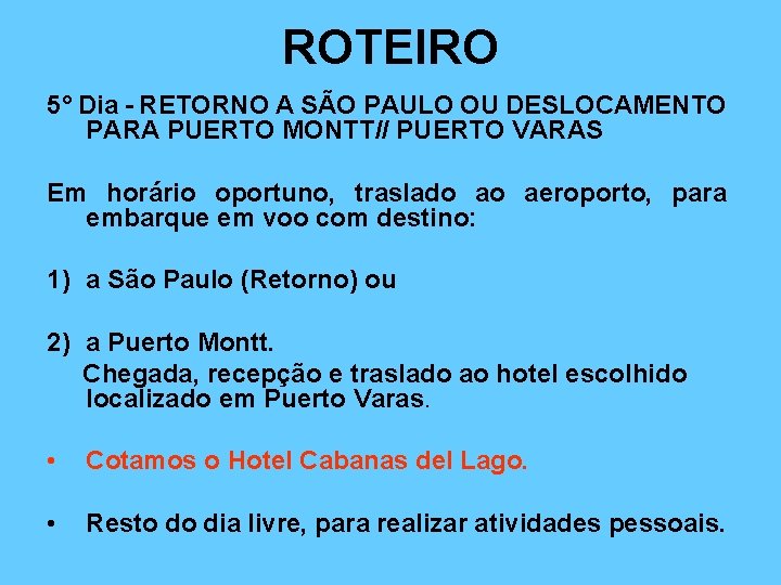 ROTEIRO 5° Dia - RETORNO A SÃO PAULO OU DESLOCAMENTO PARA PUERTO MONTT// PUERTO