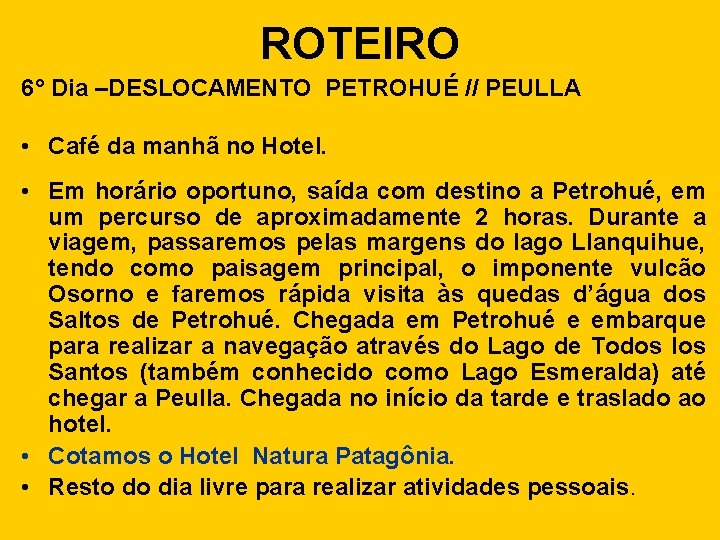 ROTEIRO 6° Dia –DESLOCAMENTO PETROHUÉ // PEULLA • Café da manhã no Hotel. •