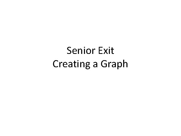 Senior Exit Creating a Graph 