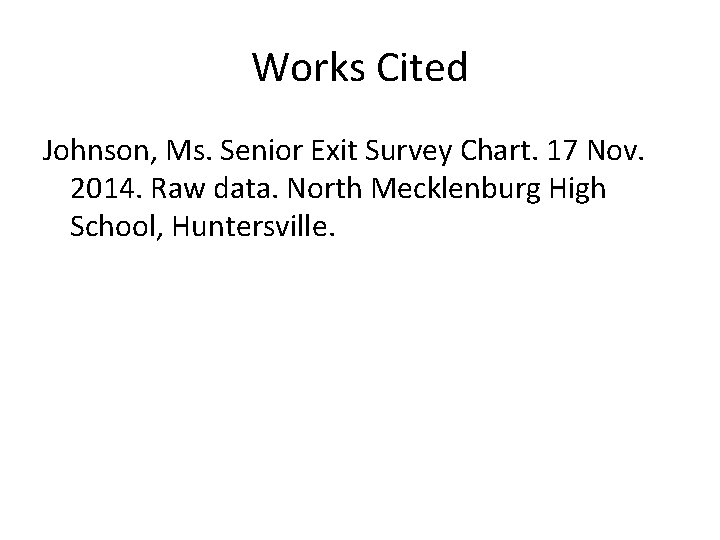 Works Cited Johnson, Ms. Senior Exit Survey Chart. 17 Nov. 2014. Raw data. North