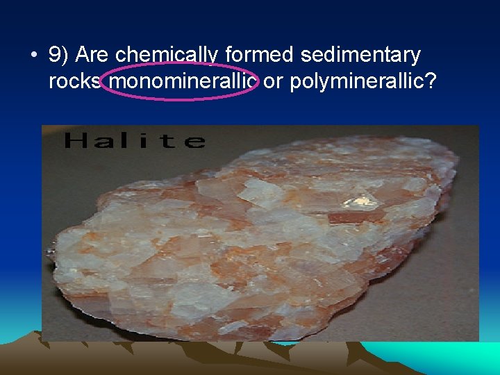  • 9) Are chemically formed sedimentary rocks monominerallic or polyminerallic? 