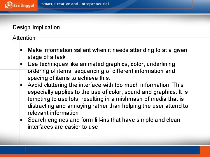 Design Implication Attention § Make information salient when it needs attending to at a