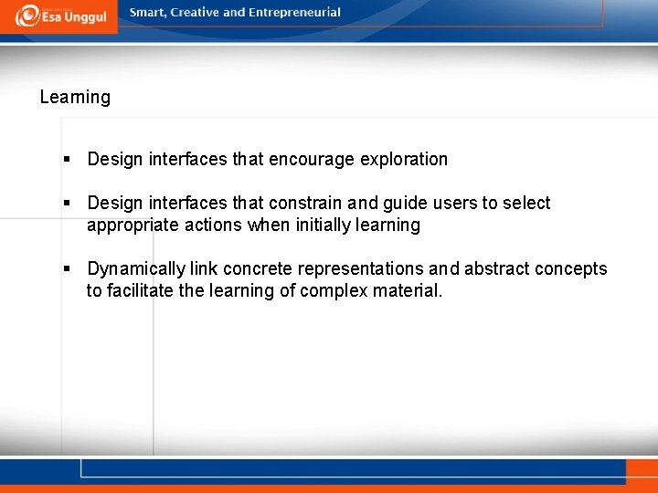 Learning § Design interfaces that encourage exploration § Design interfaces that constrain and guide