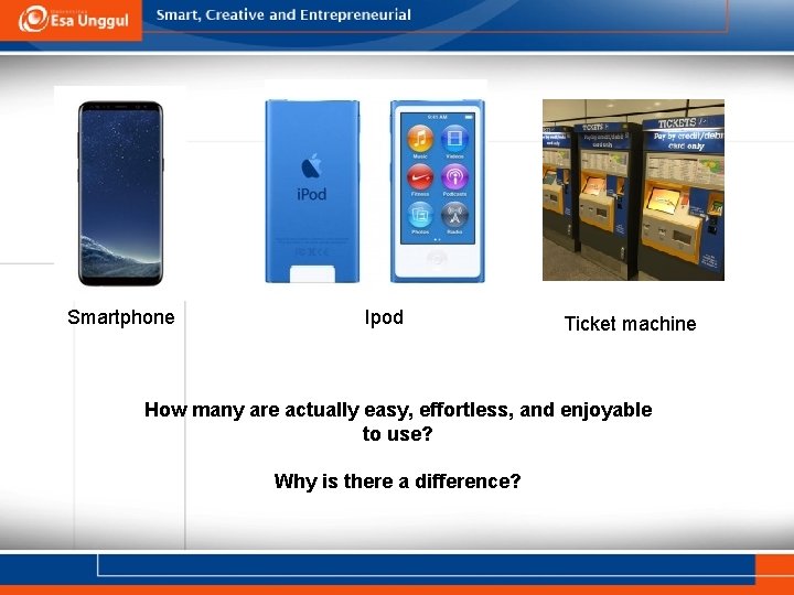 Smartphone Ipod Ticket machine How many are actually easy, effortless, and enjoyable to use?