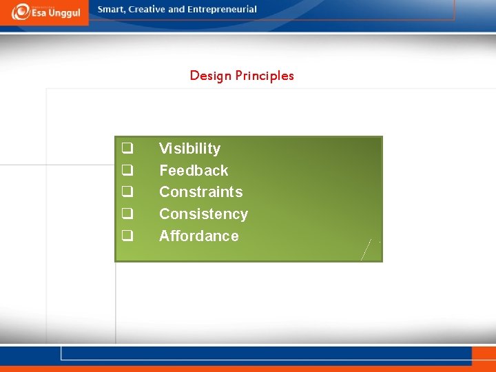 Design Principles q q q Visibility Feedback Constraints Consistency Affordance 