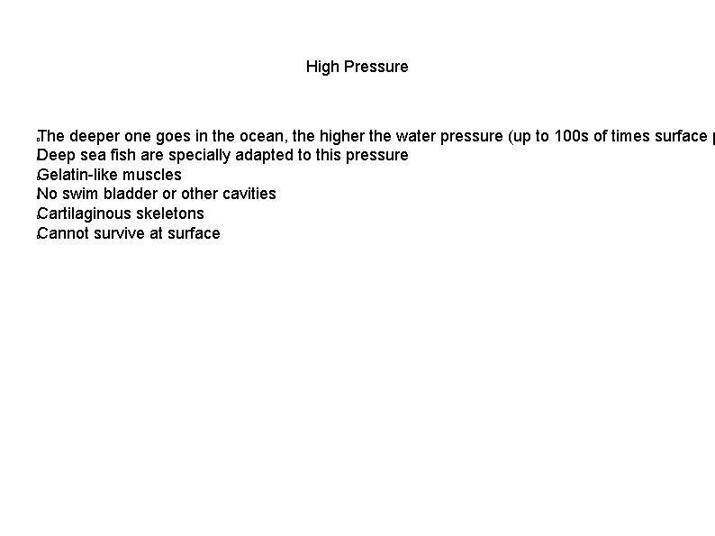 High Pressure The deeper one goes in the ocean, the higher the water pressure