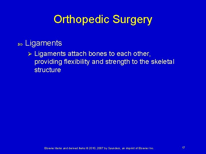 Orthopedic Surgery Ligaments Ø Ligaments attach bones to each other, providing flexibility and strength