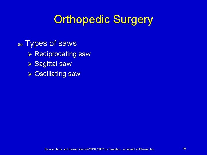 Orthopedic Surgery Types of saws Reciprocating saw Ø Sagittal saw Ø Oscillating saw Ø