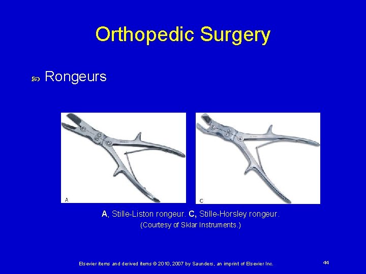 Orthopedic Surgery Rongeurs A, Stille-Liston rongeur. C, Stille-Horsley rongeur. (Courtesy of Sklar Instruments. )