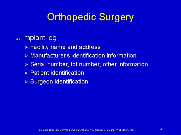 Orthopedic Surgery Implant log Facility name and address Ø Manufacturer's identification information Ø Serial