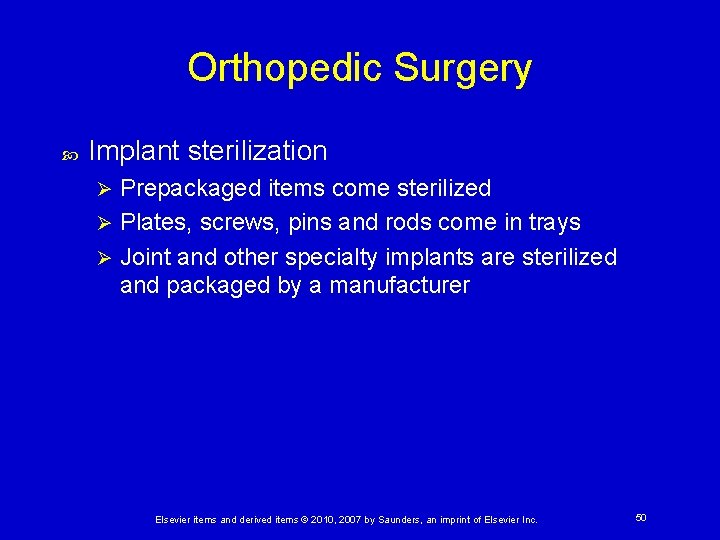 Orthopedic Surgery Implant sterilization Prepackaged items come sterilized Ø Plates, screws, pins and rods