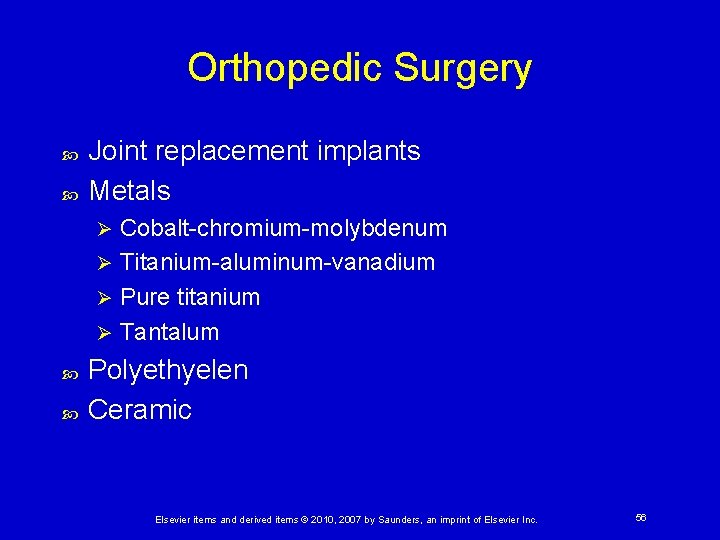 Orthopedic Surgery Joint replacement implants Metals Cobalt-chromium-molybdenum Ø Titanium-aluminum-vanadium Ø Pure titanium Ø Tantalum