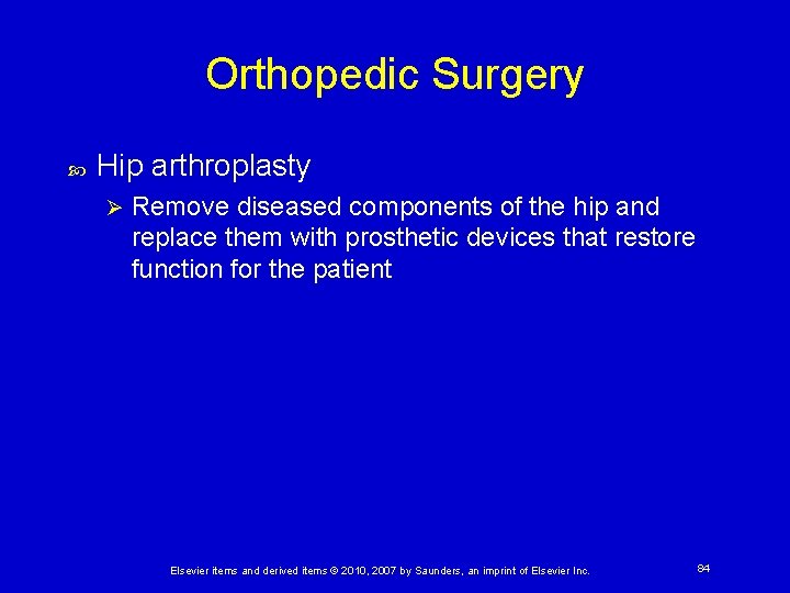 Orthopedic Surgery Hip arthroplasty Ø Remove diseased components of the hip and replace them