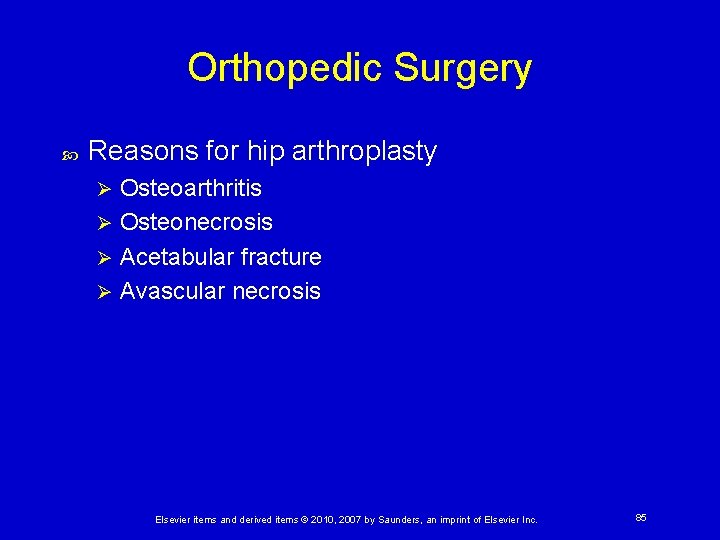 Orthopedic Surgery Reasons for hip arthroplasty Osteoarthritis Ø Osteonecrosis Ø Acetabular fracture Ø Avascular