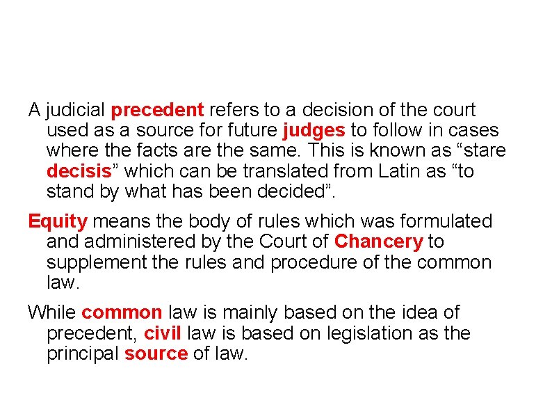 A judicial precedent refers to a decision of the court used as a source