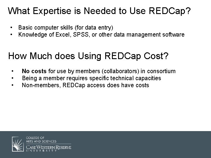 What Expertise is Needed to Use REDCap? • Basic computer skills (for data entry)