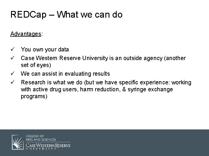 REDCap – What we can do Advantages: ü You own your data ü Case
