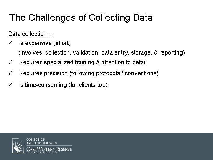 The Challenges of Collecting Data collection… ü Is expensive (effort) (Involves: collection, validation, data