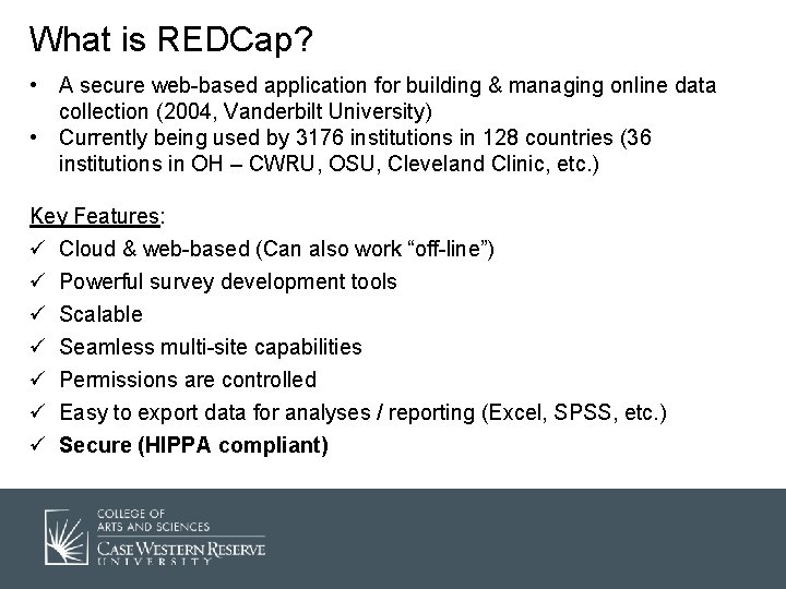 What is REDCap? • A secure web-based application for building & managing online data