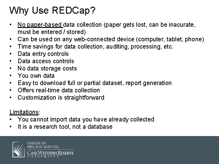 Why Use REDCap? • No paper-based data collection (paper gets lost, can be inacurate,