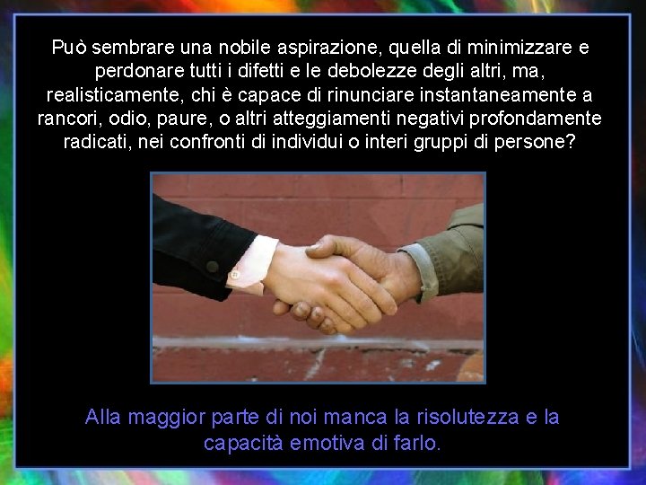 Può sembrare una nobile aspirazione, quella di minimizzare e perdonare tutti i difetti e