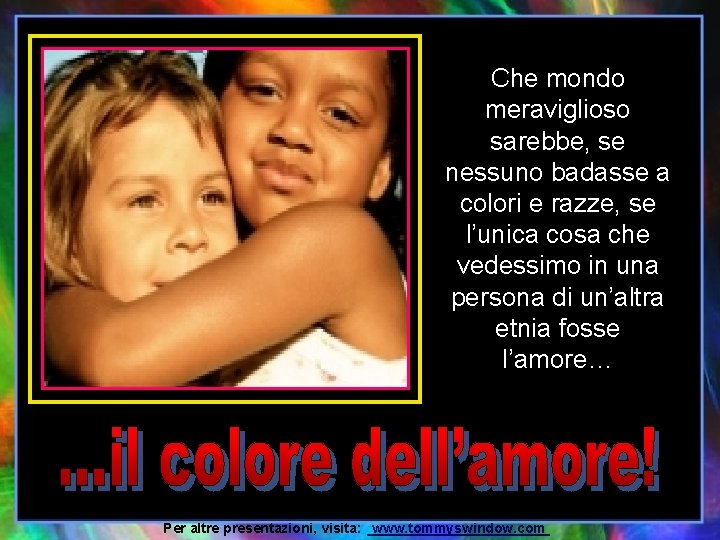 Che mondo meraviglioso sarebbe, se nessuno badasse a colori e razze, se l’unica cosa