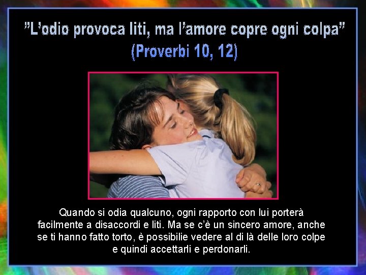 Quando si odia qualcuno, ogni rapporto con lui porterà facilmente a disaccordi e liti.