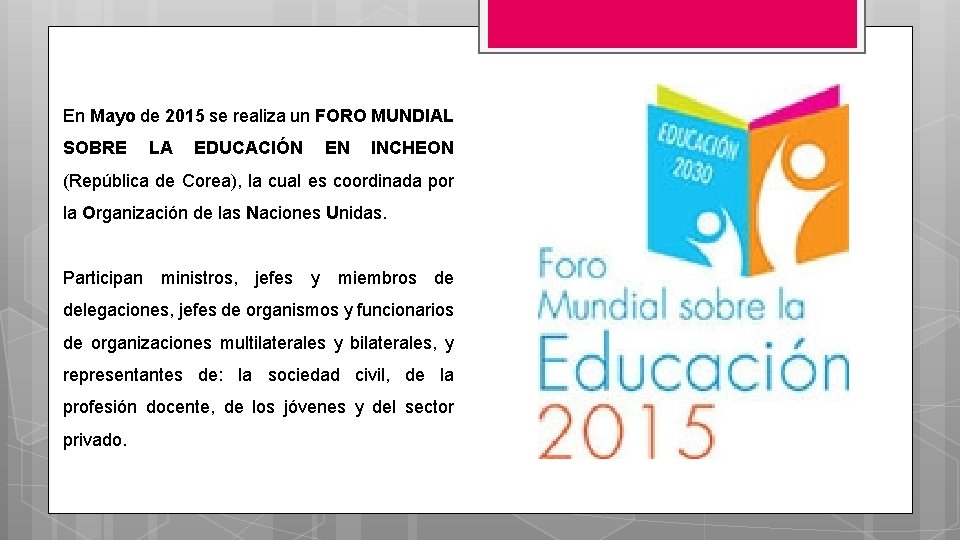 En Mayo de 2015 se realiza un FORO MUNDIAL SOBRE LA EDUCACIÓN EN INCHEON En Mayo de 2015 se realiza un FORO MUNDIAL SOBRE LA EDUCACIÓN EN INCHEON