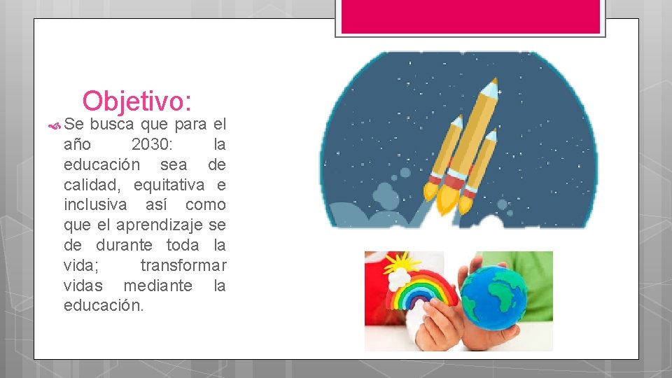 Objetivo: Se busca que para el año 2030: la educación sea de calidad, equitativa Objetivo: Se busca que para el año 2030: la educación sea de calidad, equitativa