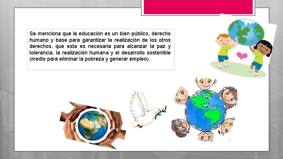 Se menciona que la educación es un bien público, derecho humano y base para Se menciona que la educación es un bien público, derecho humano y base para