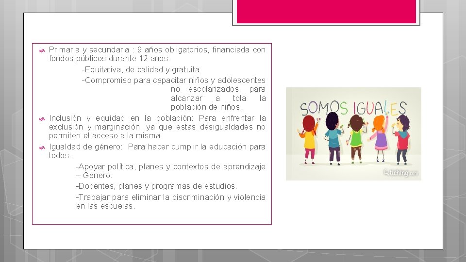 Primaria y secundaria : 9 años obligatorios, financiada con fondos públicos durante 12 Primaria y secundaria : 9 años obligatorios, financiada con fondos públicos durante 12