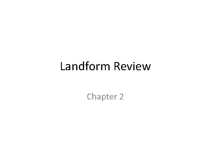 Landform Review Chapter 2 