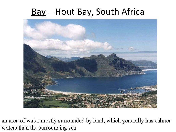 Bay – Hout Bay, South Africa an area of water mostly surrounded by land,