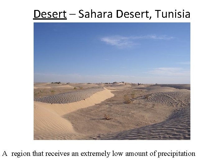 Desert – Sahara Desert, Tunisia A region that receives an extremely low amount of