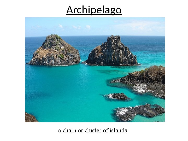 Archipelago a chain or cluster of islands 
