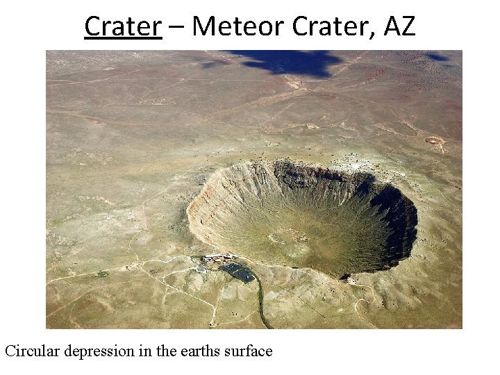 Crater – Meteor Crater, AZ Circular depression in the earths surface 